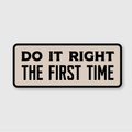 Do It Right The First Time Sticker
