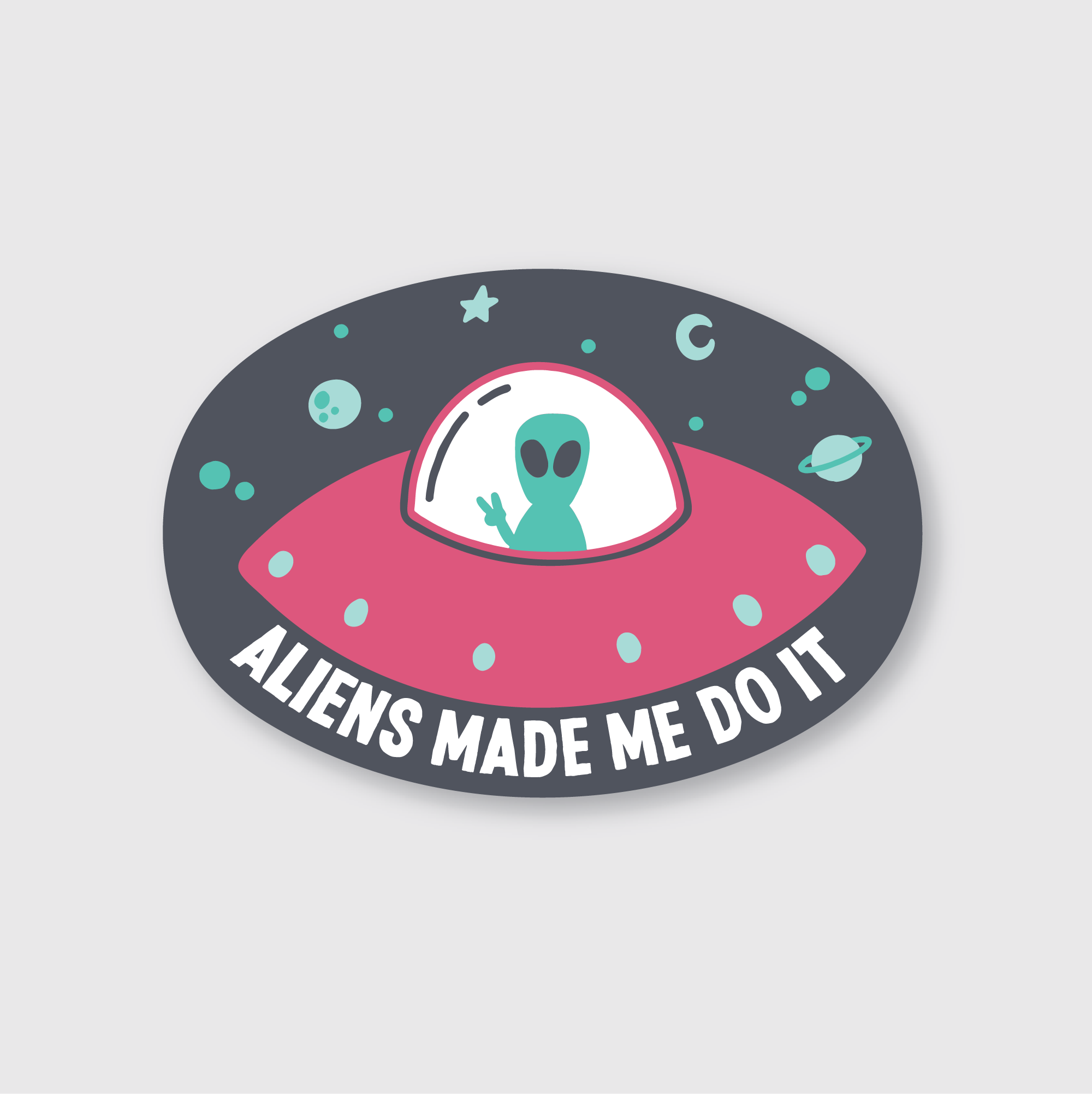 Aliens Made Me Do It Sticker