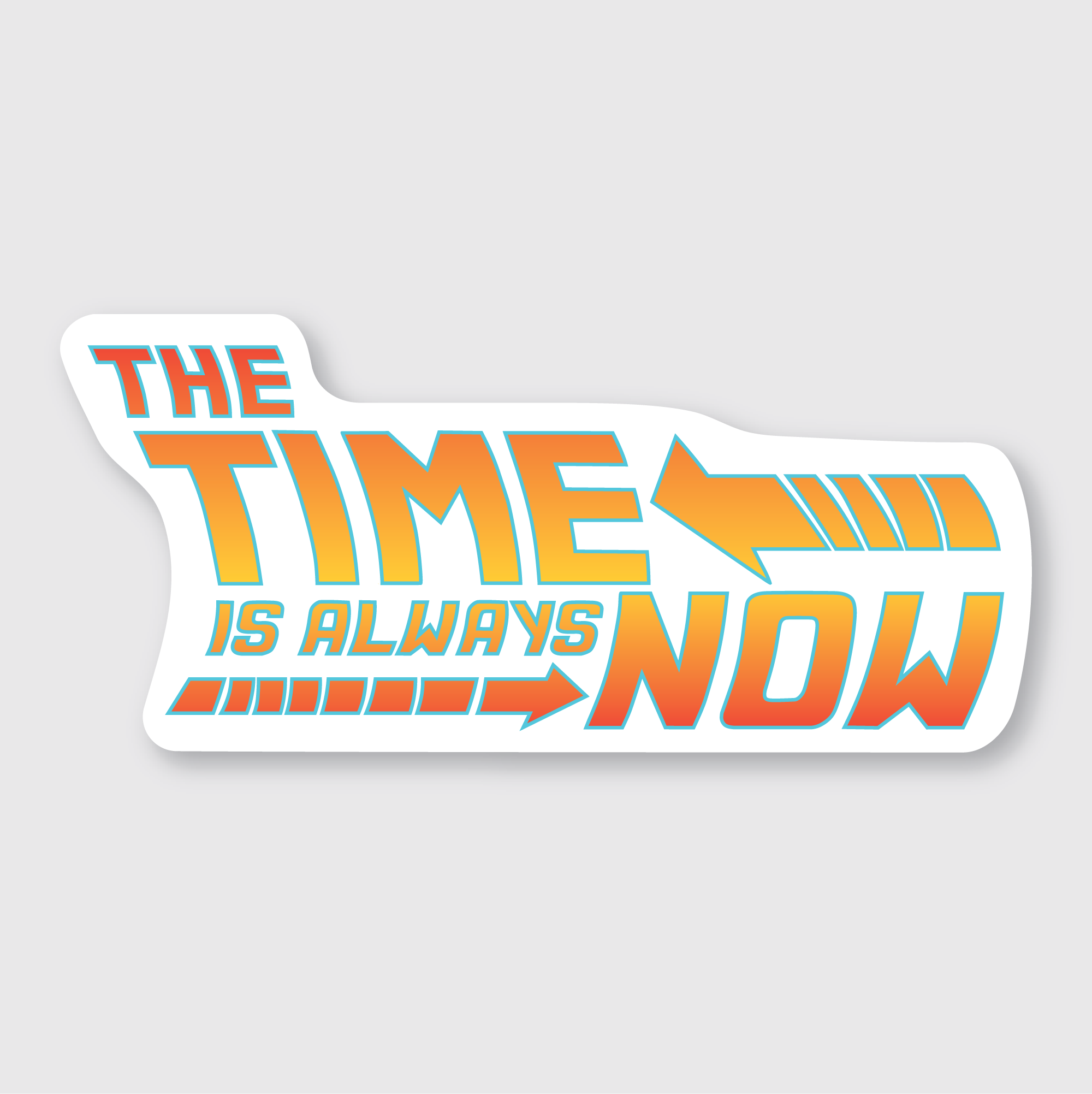 The Time Is Always Now Sticker