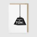 Thanks a Ton Weight Greeting Card