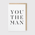 You the Man Greeting Card