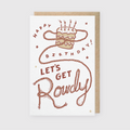 Let's Get Rowdy Birthday Greeting Card