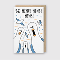 Be Mine Mine Mine Greeting Card