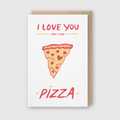 Love You More Than Pizza Greeting Card