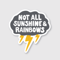 Not All Sunshine & Rainbows Sticker
