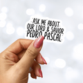 Ask Me About Our Lord and Savior Pedro Pascal Sticker