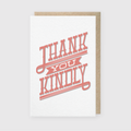 Thank You Kindly Type Card Greeting Card
