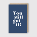 You Still Got It Greeting Card