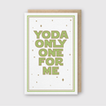 Yo-da Only One For Me Greeting Card