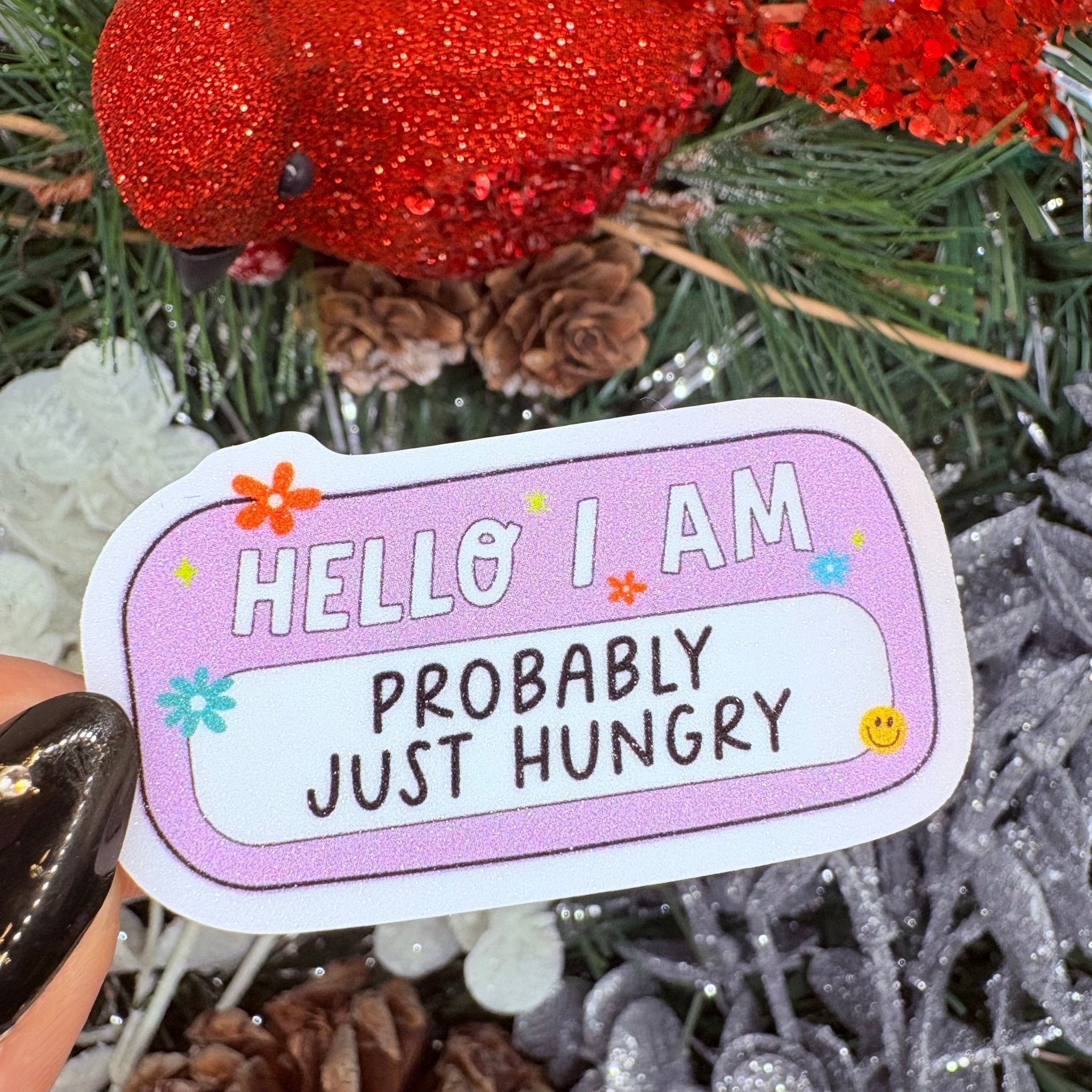 Hello I'm Probably Just Hungry Sticker