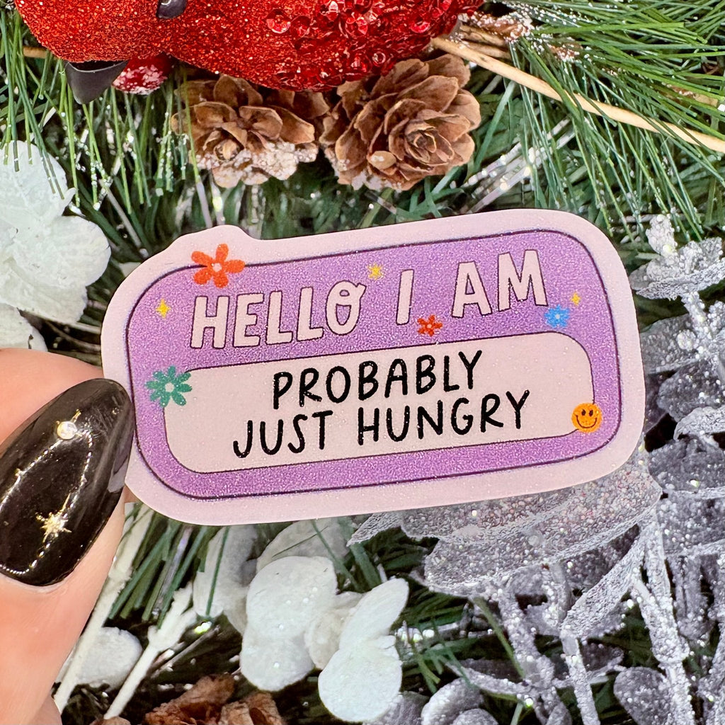 Hello I'm Probably Just Hungry Sticker