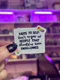 NOTE TO SELF: Don't argue w/ PEOPLE THAT should've been SWALLOWED Sticker